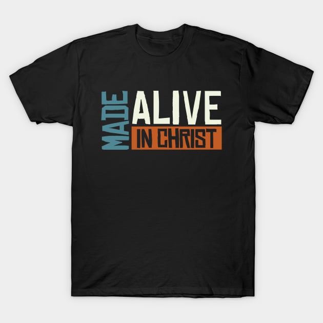 Made Alive in Christ T-Shirt by Joe Camilo Designs